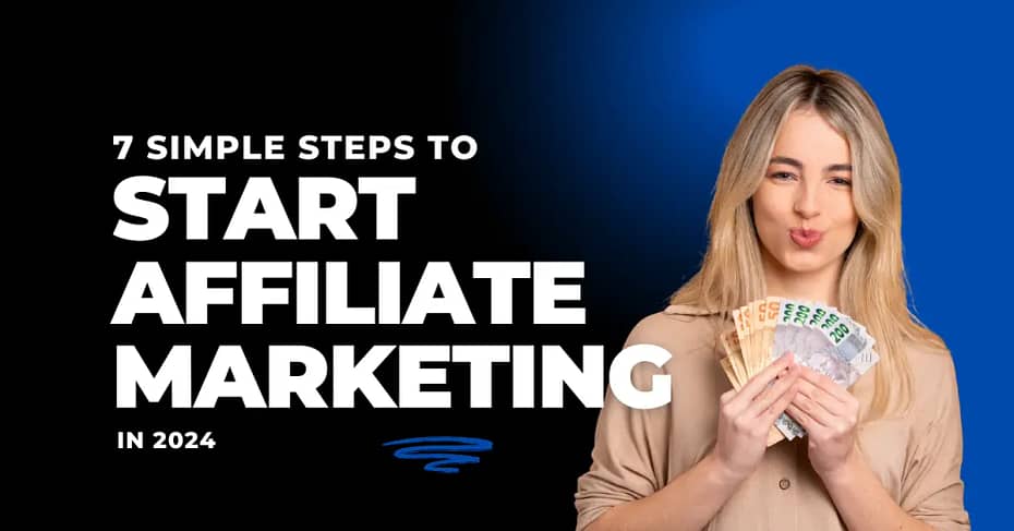 7 Simple Steps to Start Affiliate Marketing in 2024